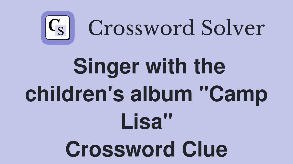 Singer with the children's album "Camp Lisa" Crossword Clue Answers